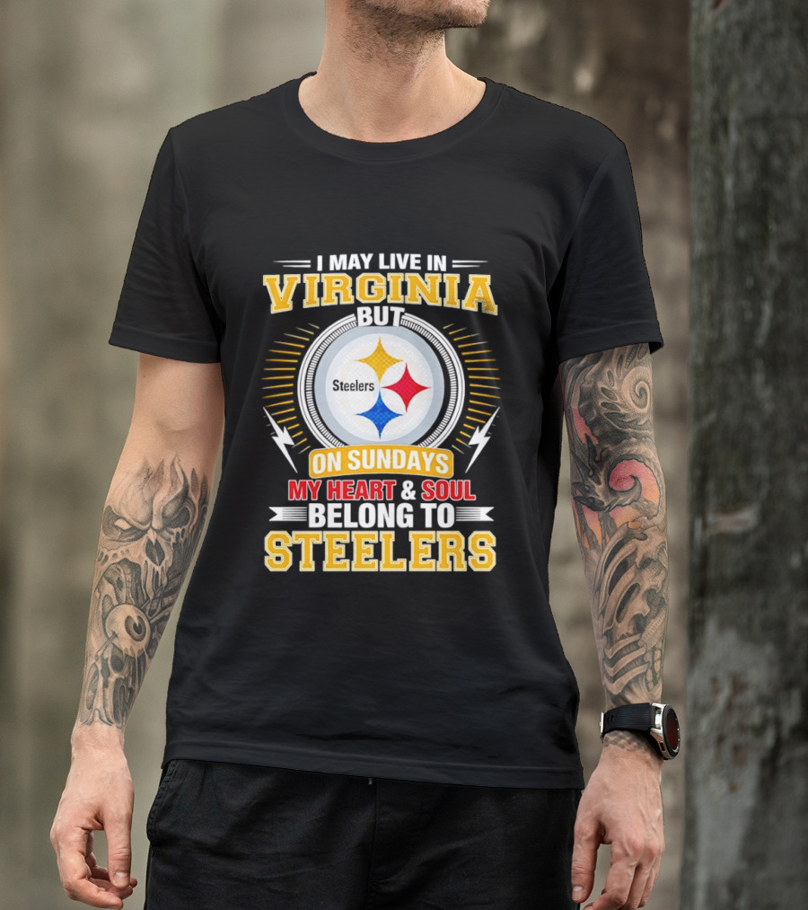Pittsburgh Steelers Fan Living In Virginia Heart And Soul Belong On Sundays T-Shirt
