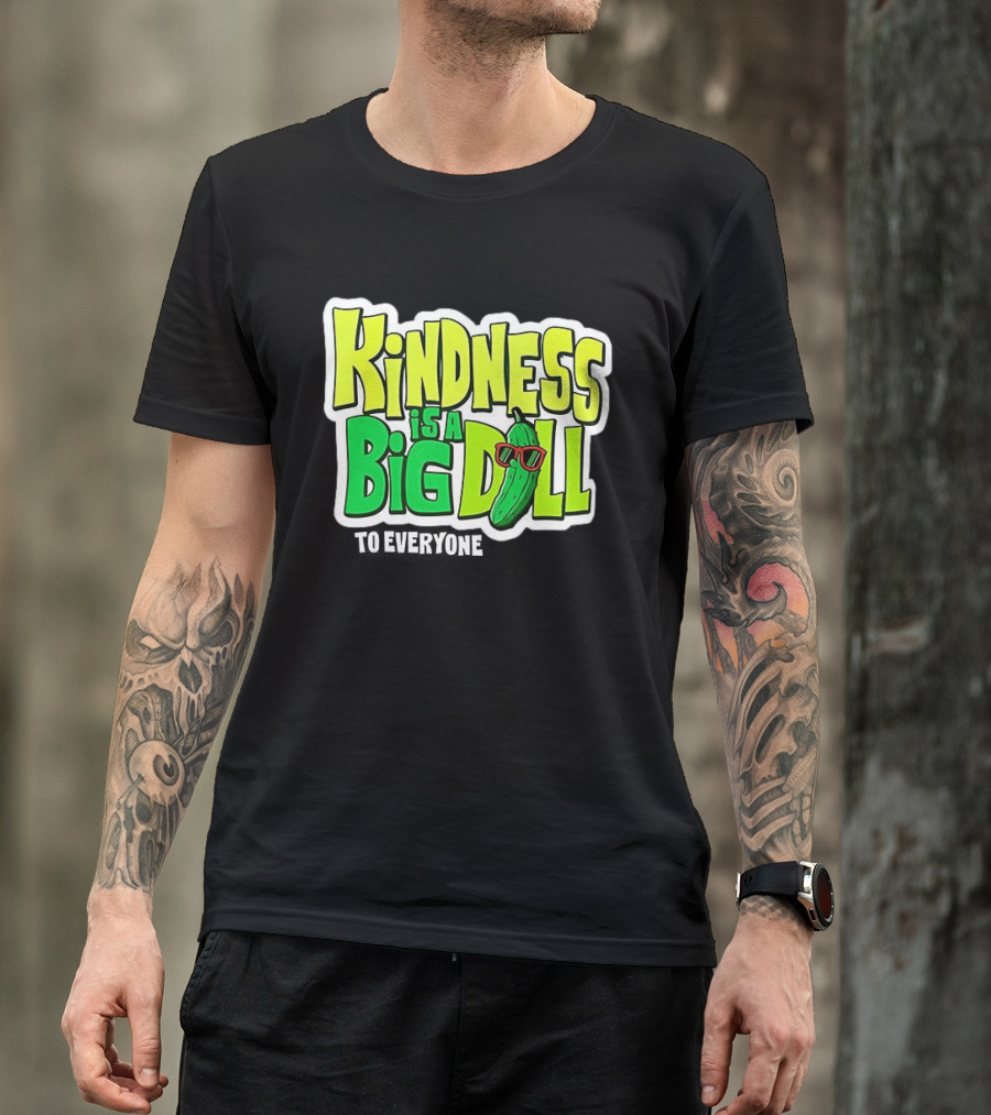 Kindness Is A Big Dill Pickle With Sunglasses T-Shirt