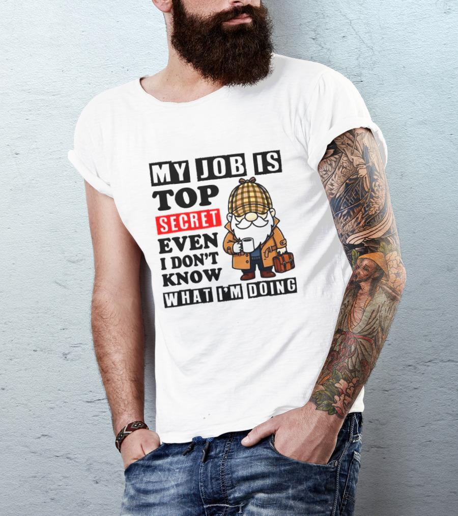 My Job Is Top Secret Even I Don't Know Sherlock Gnome T-Shirt