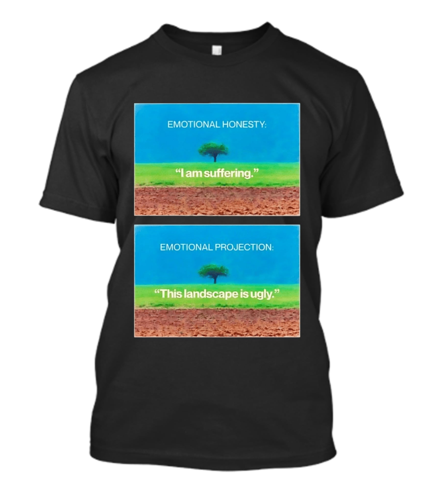 Emotional Honesty I Am Suffering Emotional Projection This Landscape Is Ugly Tree Landscape T-Shirt