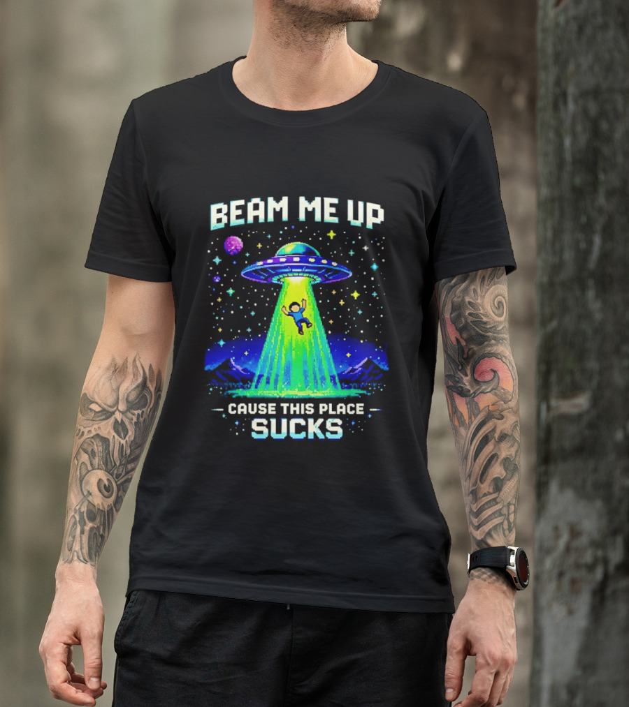 Beam Me Up UFO Abduction Cause This Place Sucks Alien Spaceship T-Shirt