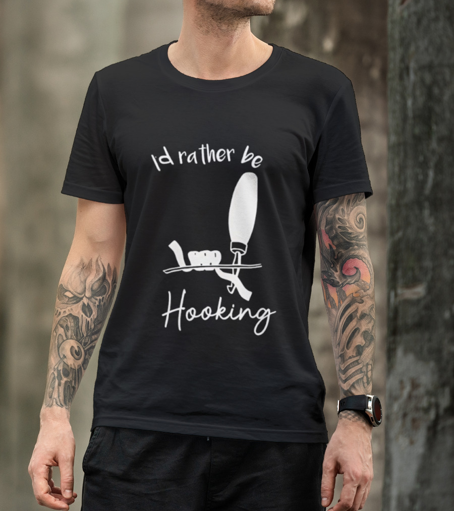 Id Rather Be Hooking Fishing Bobber And Hook T-Shirt