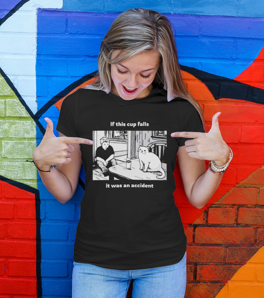 If This Cup Falls It Was An Accident Cat Scene T-Shirt