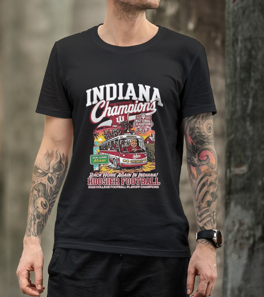 Indiana National Champions Hoosier Football Back Home Again In Indiana 2025 College Football Playoff Champions Now Leaving Miami T-Shirt