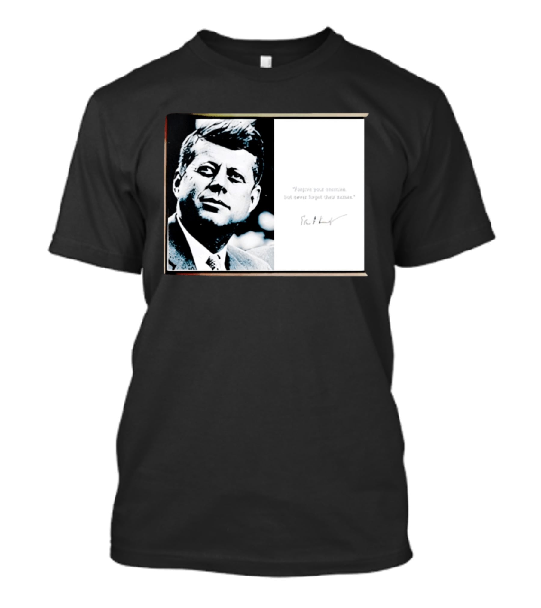 JFK Forgive Your Enemies But Never Forget Their Names Quote With John F. Kennedy T-Shirt