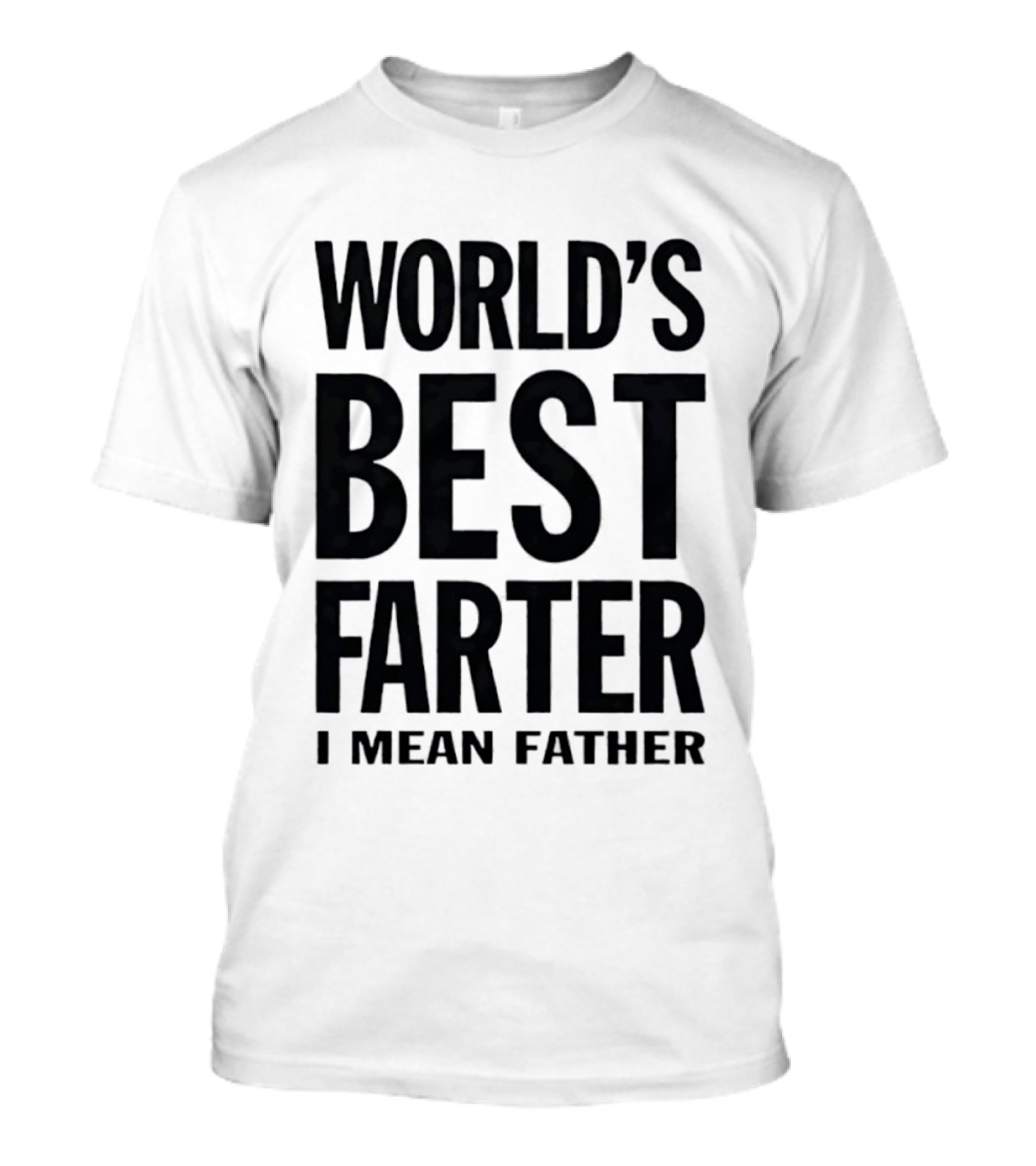 World's Best Farter I Mean Father Funny Dad Joke T-Shirt