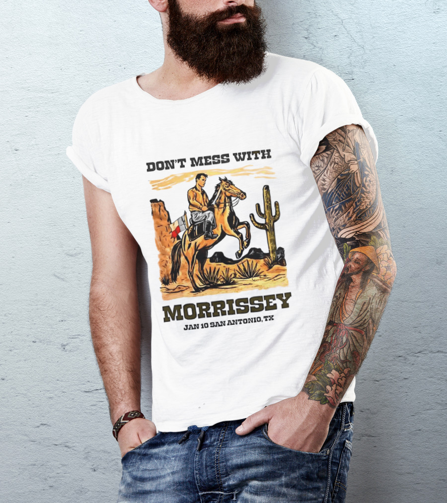 Don't Mess With Morrissey Cowboy Scene Jan 10 San Antonio TX T-Shirt