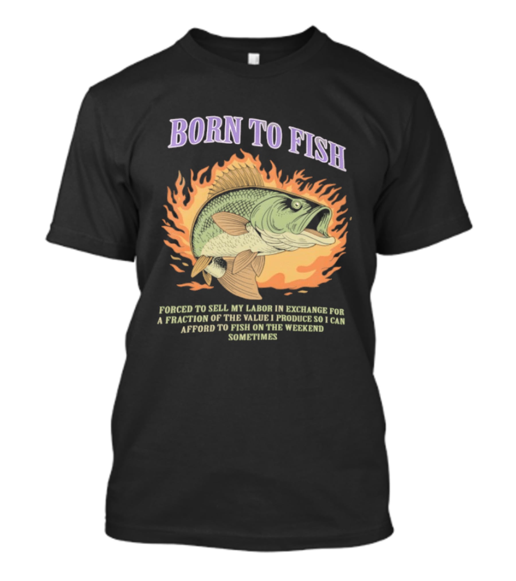 Born To Fish Forced To Sell My Labor For Weekend Fishing Sometime T-Shirt