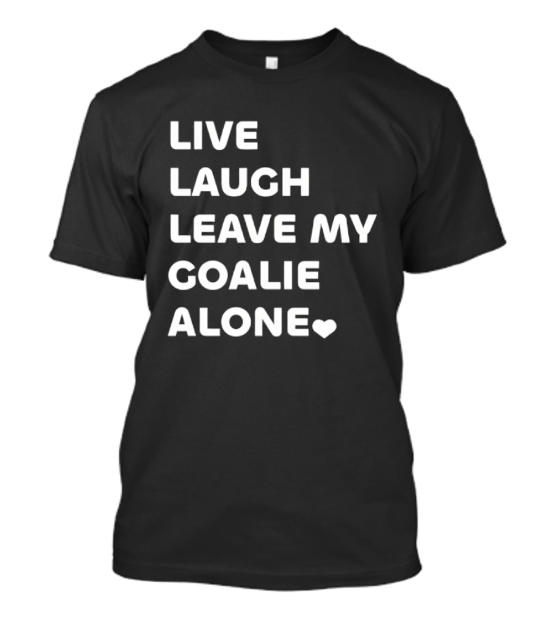 Live Laugh Leave My Goalie Alone T-Shirt