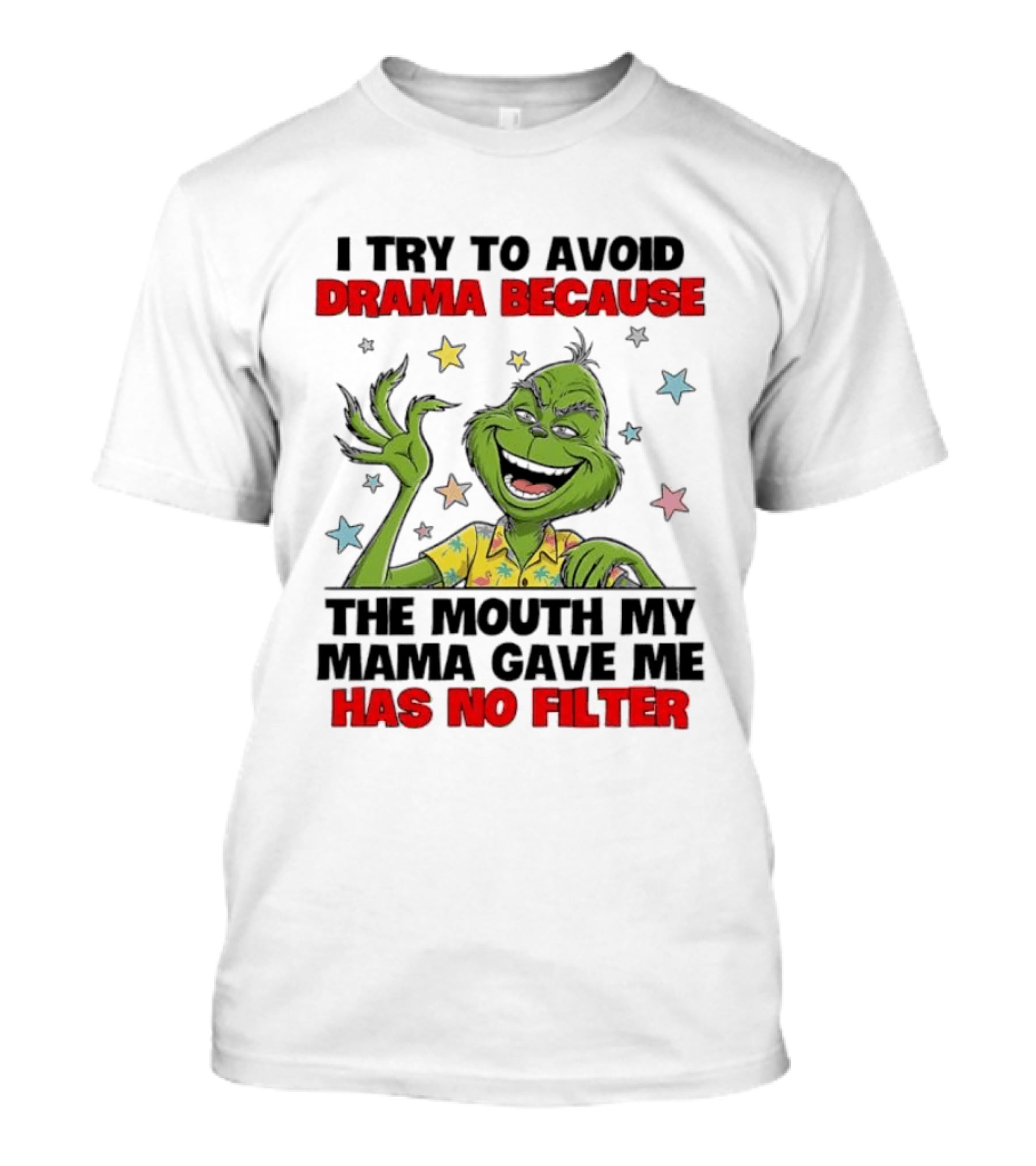 I Try To Avoid Drama Because The Mouth My Mama Gave Me Has No Filter Grinch T-Shirt