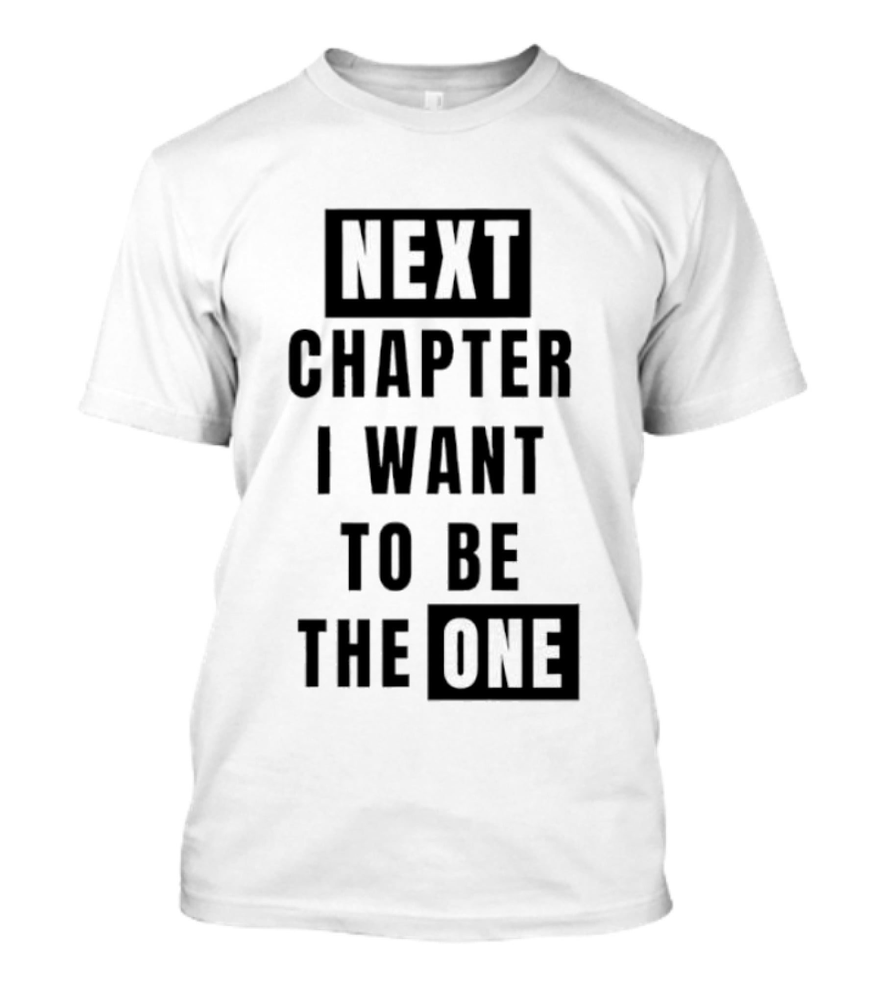 Next Chapter I Want To Be The One T-Shirt