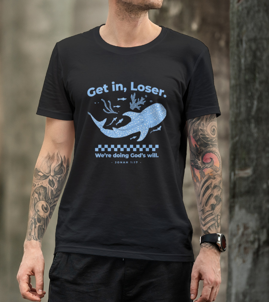 Get In Loser We're Doing God's Will Jonah 1:17 Christian Message Whale Ocean T-Shirt