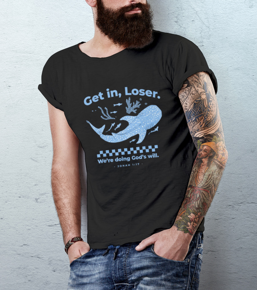 Get In Loser We're Doing God's Will Jonah 1:17 Christian Message Whale Ocean T-Shirt