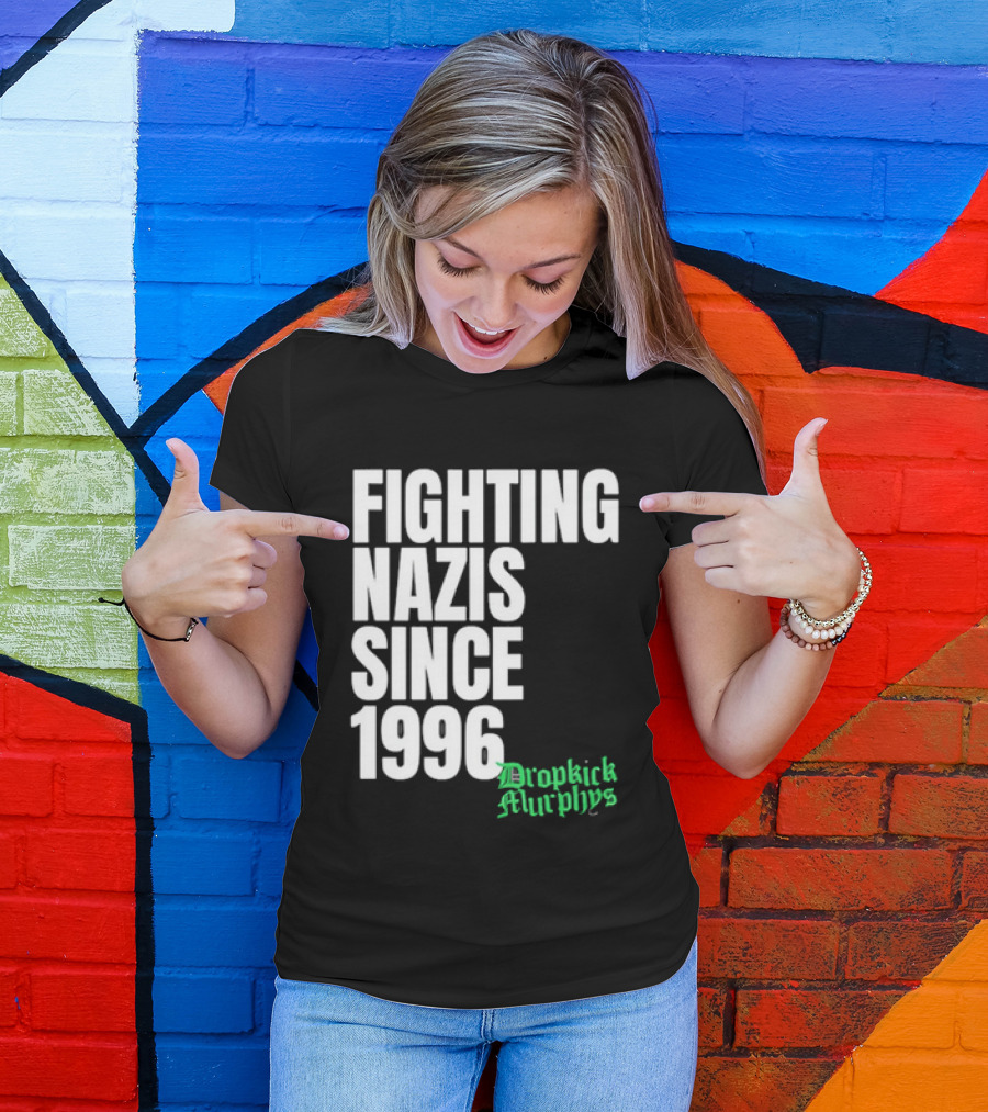 Fighting Nazis Since 1996 Dropkick Murphys T-Shirt