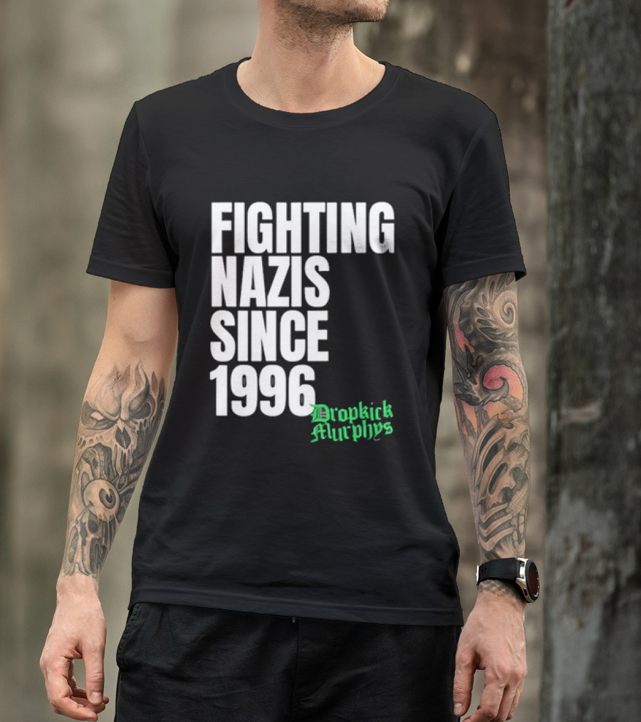 Fighting Nazis Since 1996 Dropkick Murphys T-Shirt