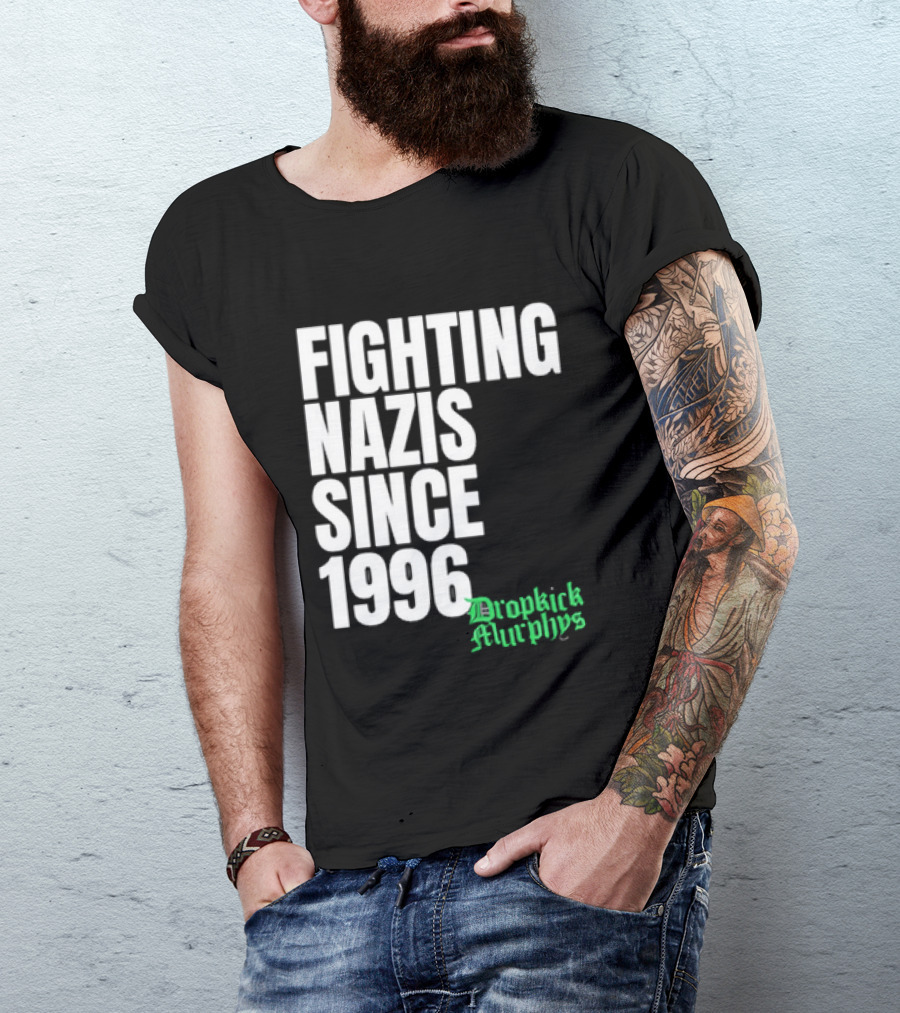 Fighting Nazis Since 1996 Dropkick Murphys T-Shirt