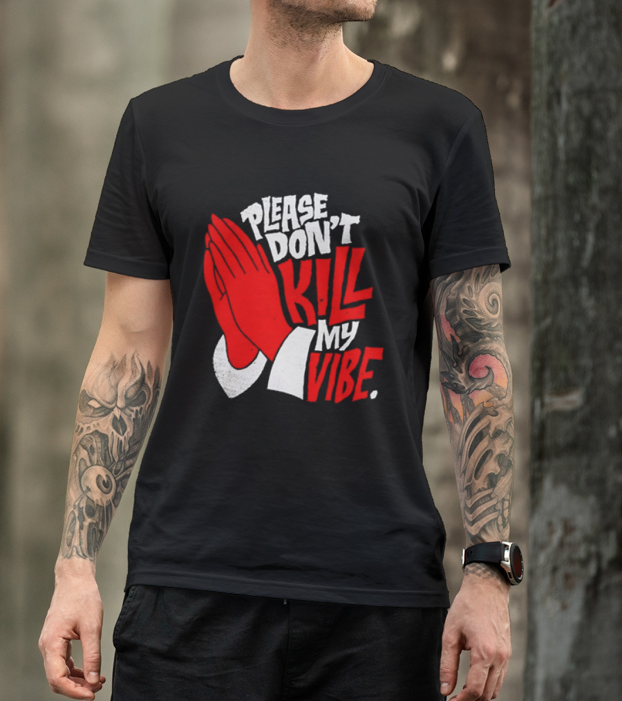 Please Don't Kill My Vibe Praying Hands T-Shirt