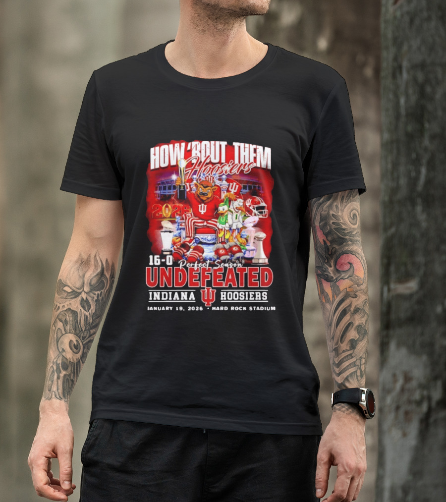 How 'Bout Them Hoosiers 16 0 Perfect Season Undefeated Indiana Hoosiers January 19 2026 Hard Rock Stadium T-Shirt