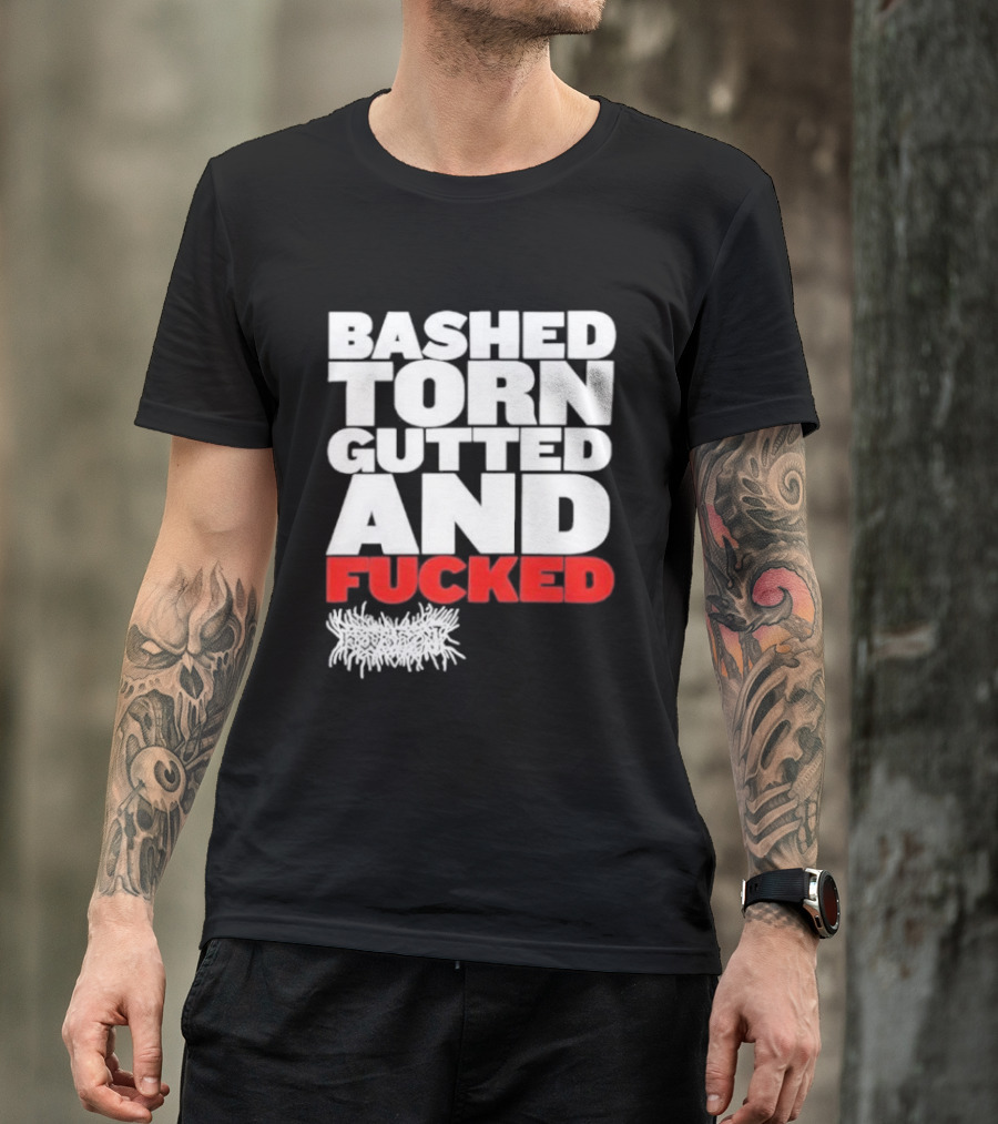 Bashed Torn Gutted And Fucked Distressed T-Shirt