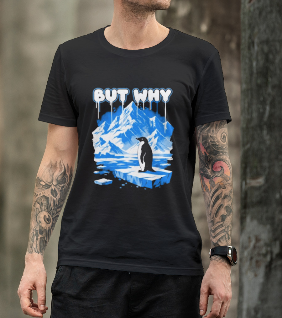 But Why Penguin Iceberg Antarctica Adventure T-Shirt