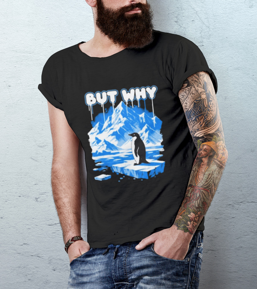 But Why Penguin Iceberg Antarctica Adventure T-Shirt