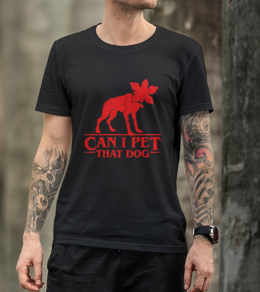 Can I Pet That Dog Stranger Things Demodog Humor T-Shirt