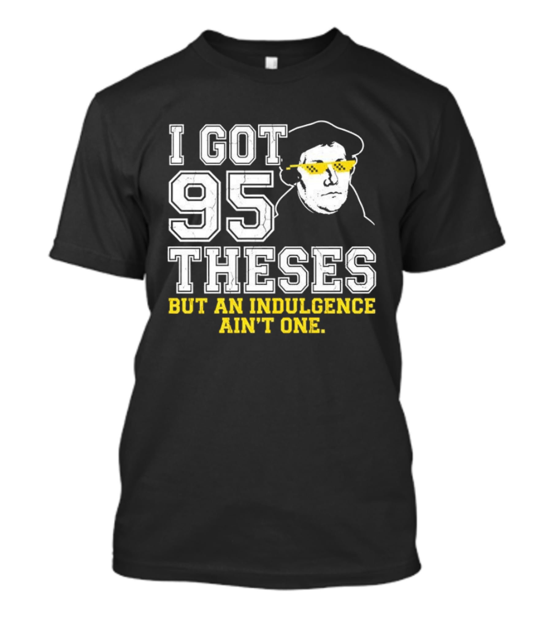 Martin Luther 95 Theses Indulgence Ain't One Meme T-Shirt