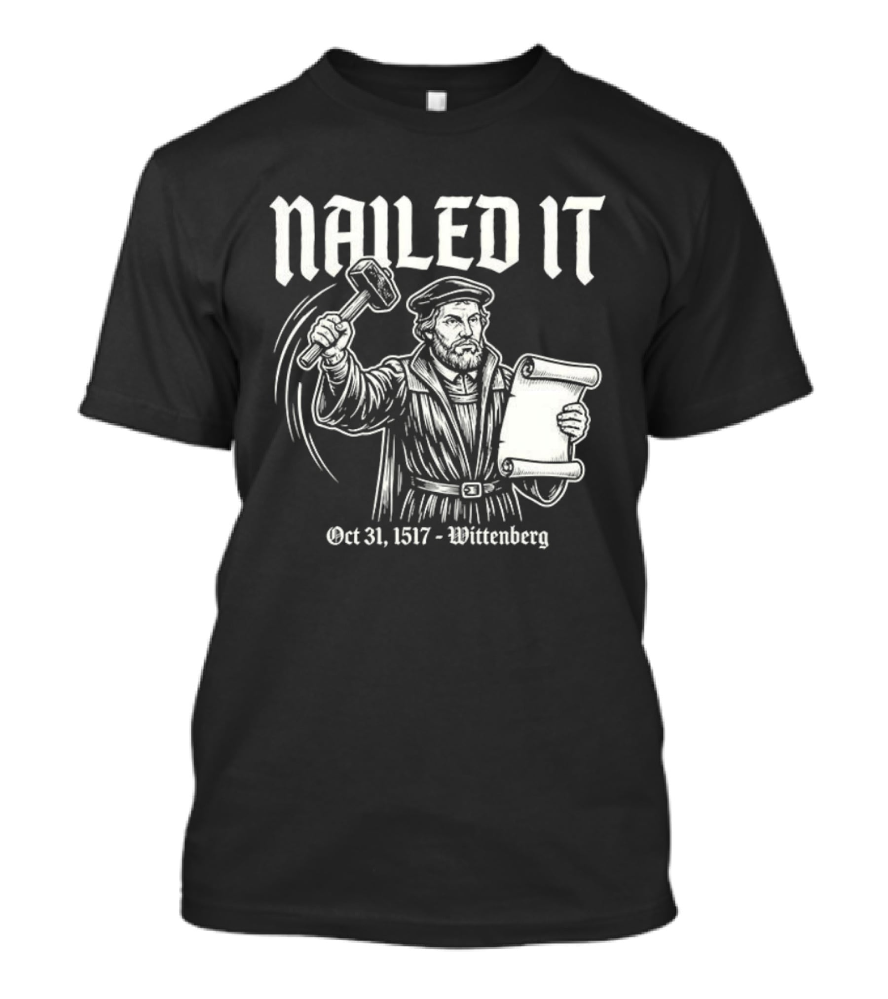 Nailed It Martin Luther Oct 31 1517 Wittenberg T-Shirt