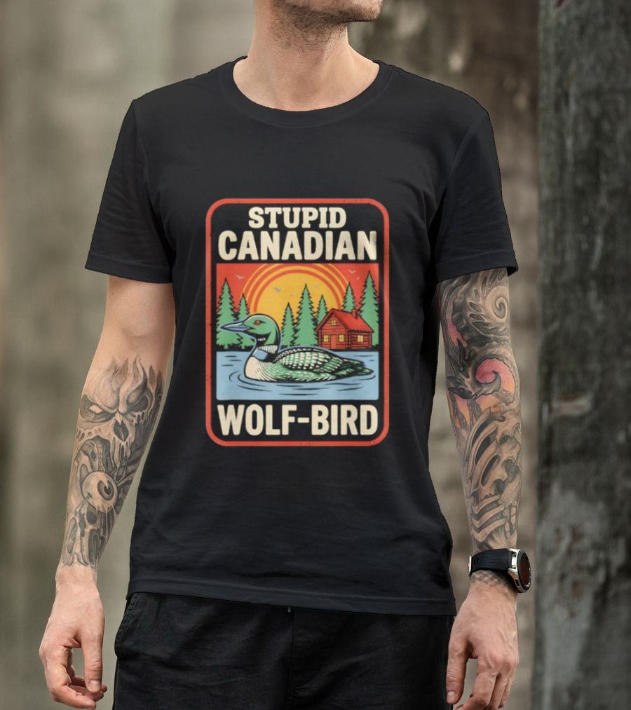 Stupid Canadian Wolf Bird Loon Sarcastic Animal Cabin Sunset T-Shirt
