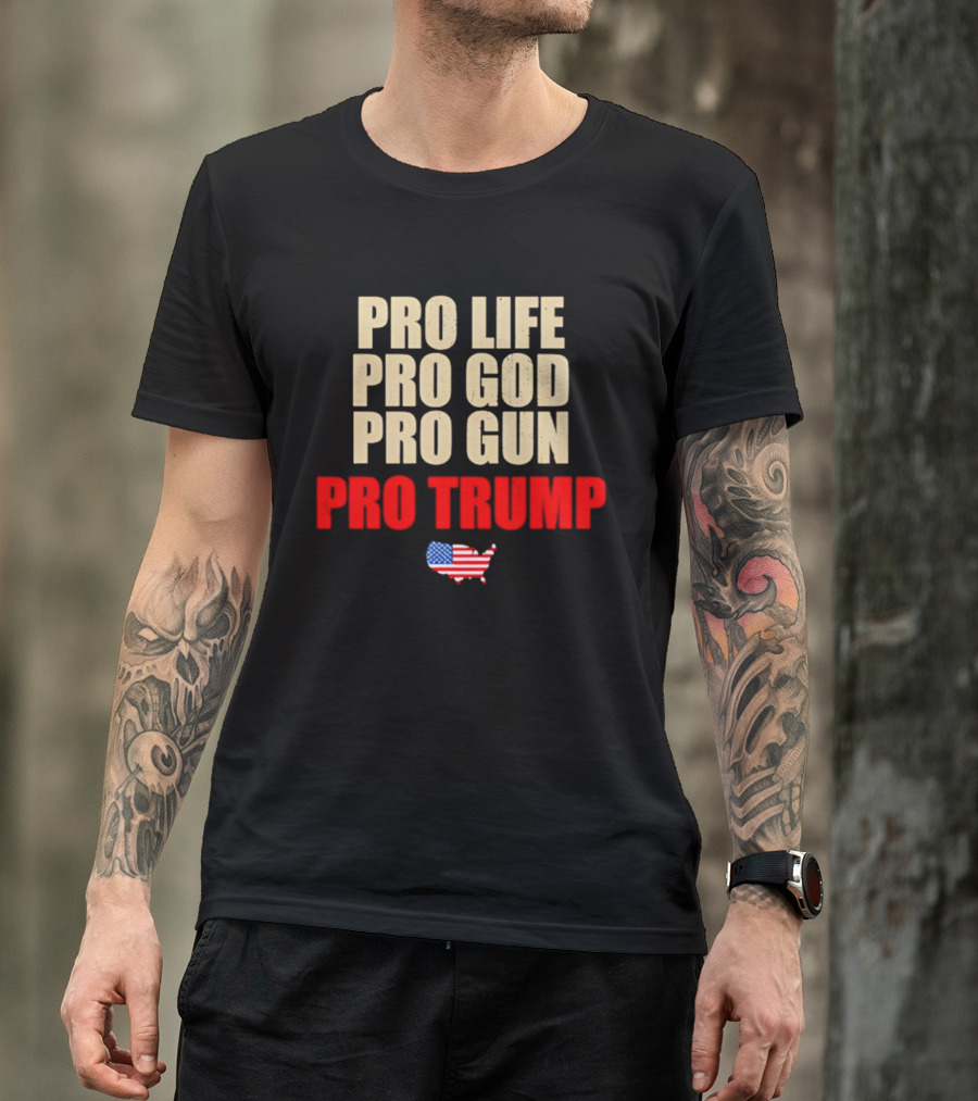 Pro Life Pro God Pro Gun Pro Trump USA Flag T-Shirt