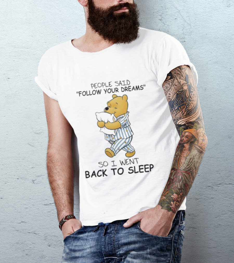 People Said Follow Your Dreams Winnie The Pooh So I Went Back To Sleep Pajamas T-Shirt