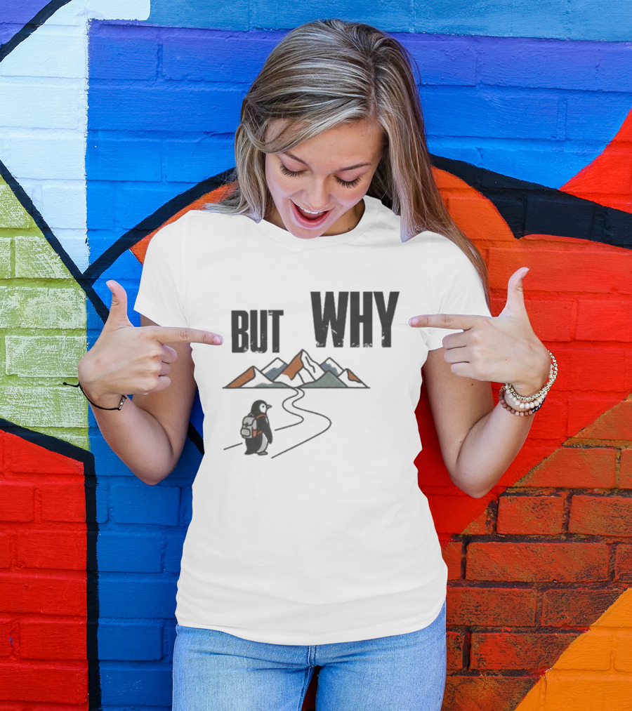Penguin But Why Backpacking Adventure Mountains Wilderness Journey T-Shirt