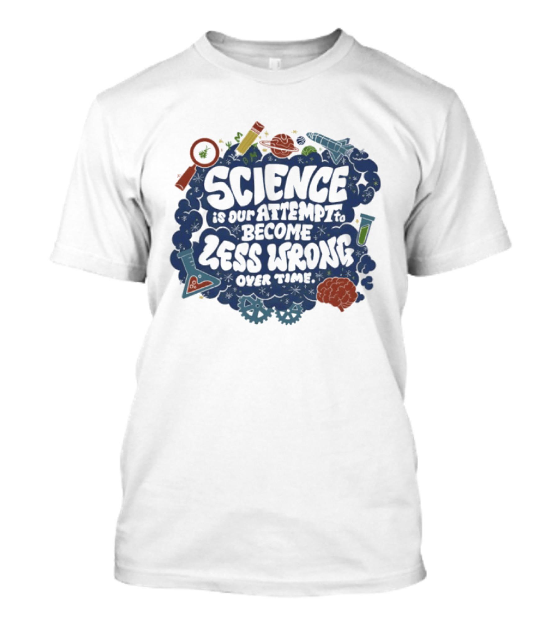 Science Is Our Attempt To Become Less Wrong Over Time Magnifying Glass Microscope Atom Molecule T-Shirt