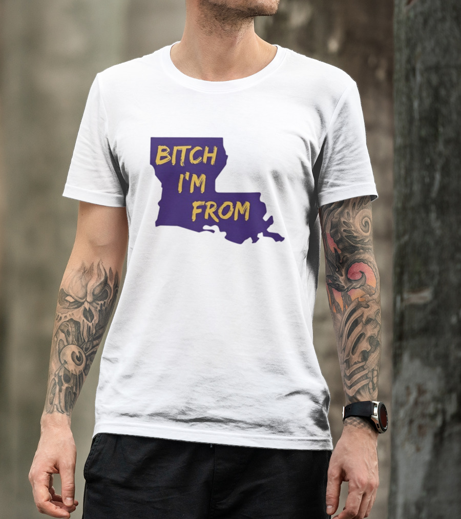 Bitch I'm From LSU Tigers Louisiana State Map T-Shirt