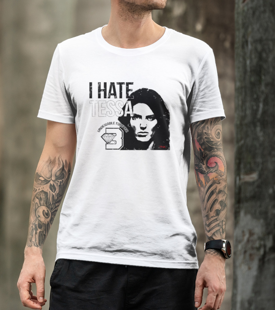 Tessa Blanchard I Hate Tessa Undeniable Forever Diamond TNA T-Shirt
