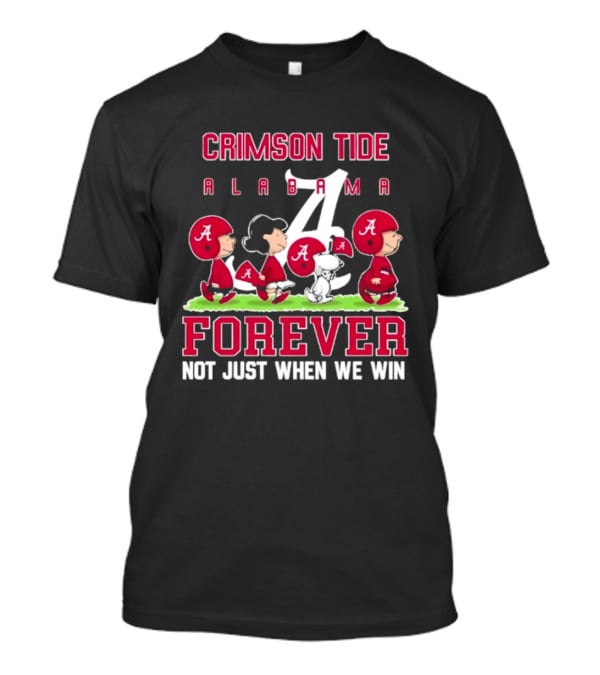 Alabama Crimson Tide Peanuts Characters Forever Not Just When We Win T-Shirt