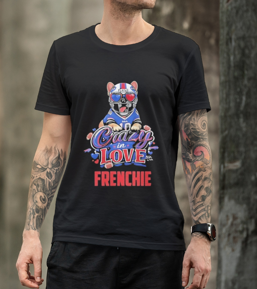 Crazy In Love Frenchie Buffalo Bills Bulldog T-Shirt