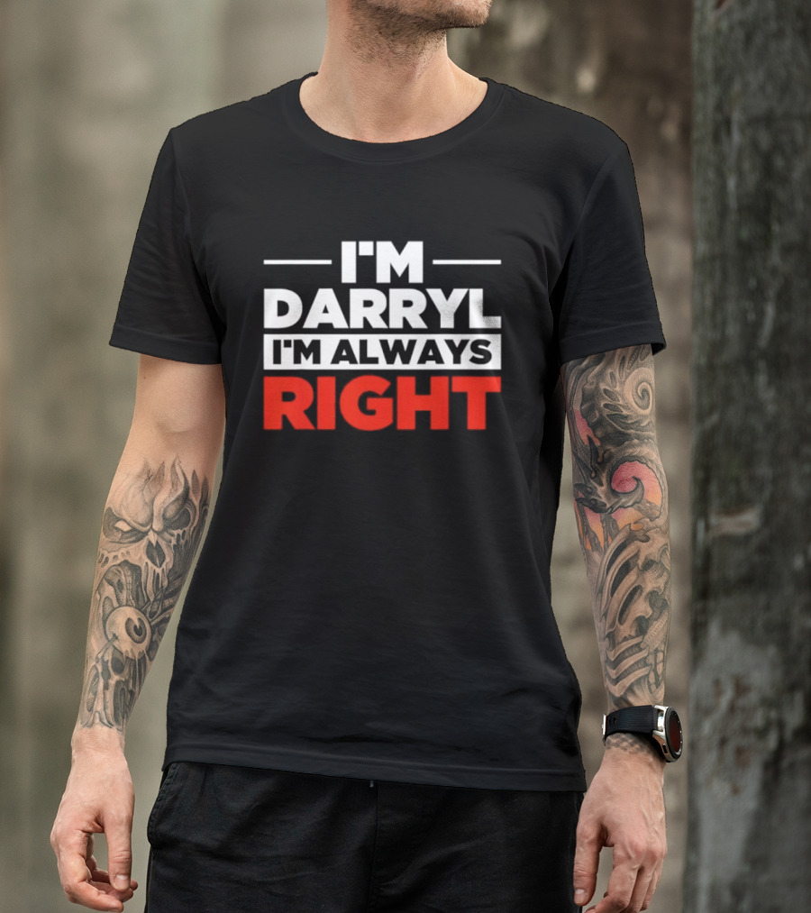 I'm Darryl I'm Always Right T-Shirt