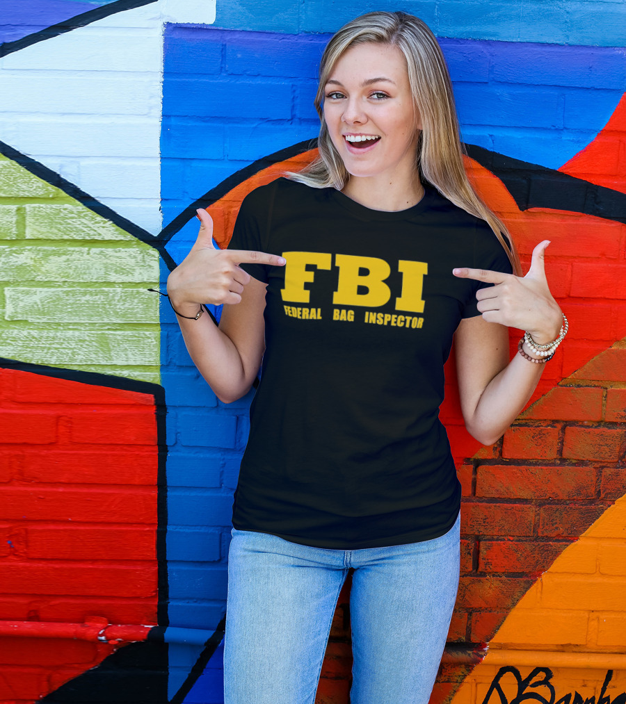 FBI Federal Bag Inspector Fun Tagline Humor T-Shirt