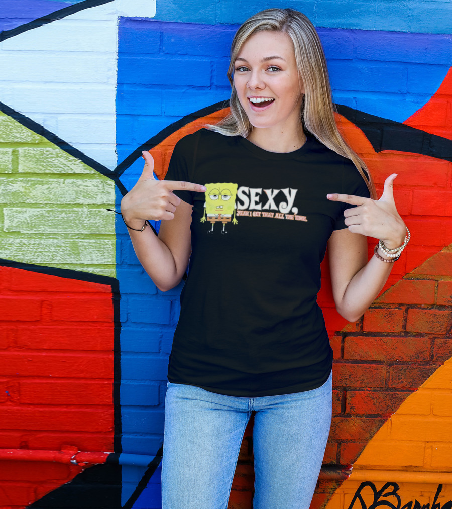 SpongeBob Sexy Yeah I Get That All The Time T-Shirt