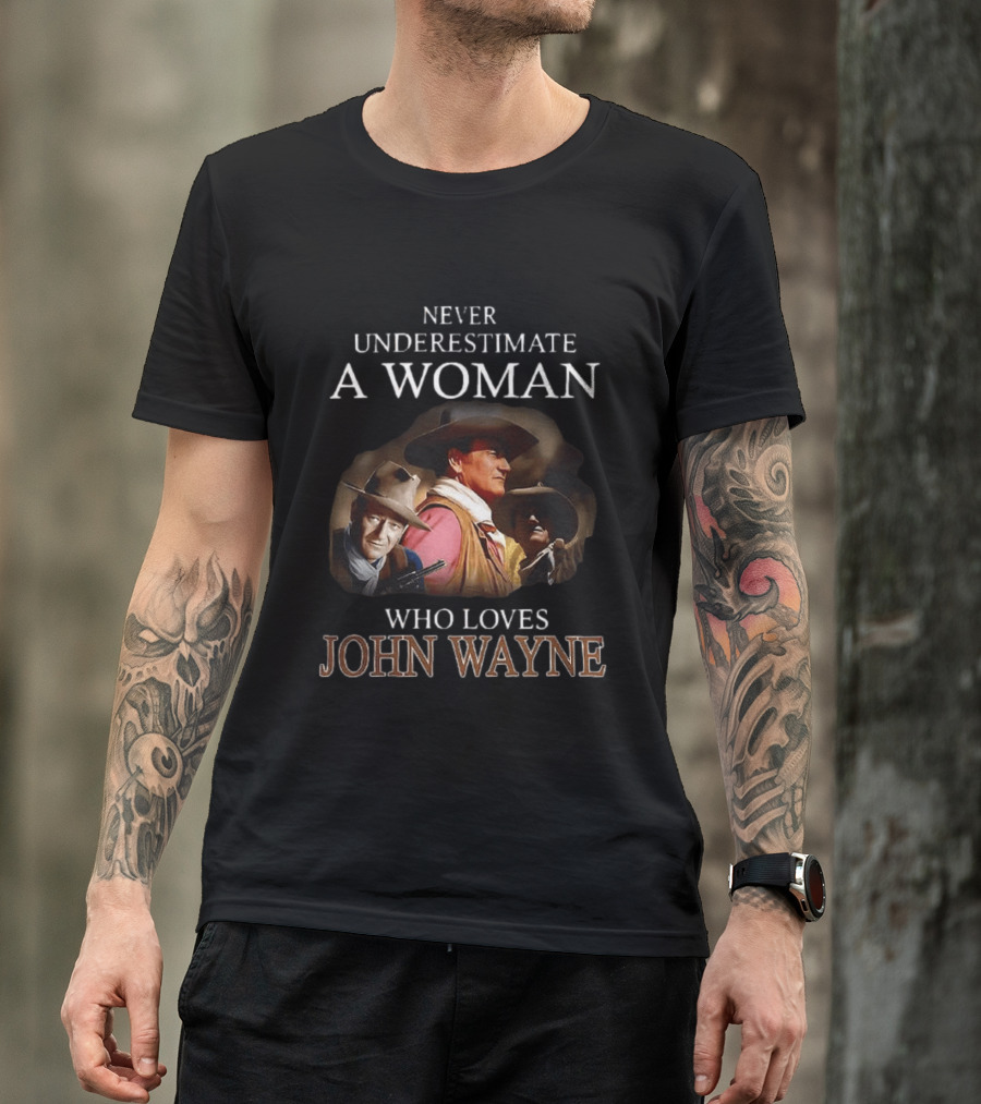 Never Underestimate A Woman Who Loves John Wayne Classic Western Legend T-Shirt
