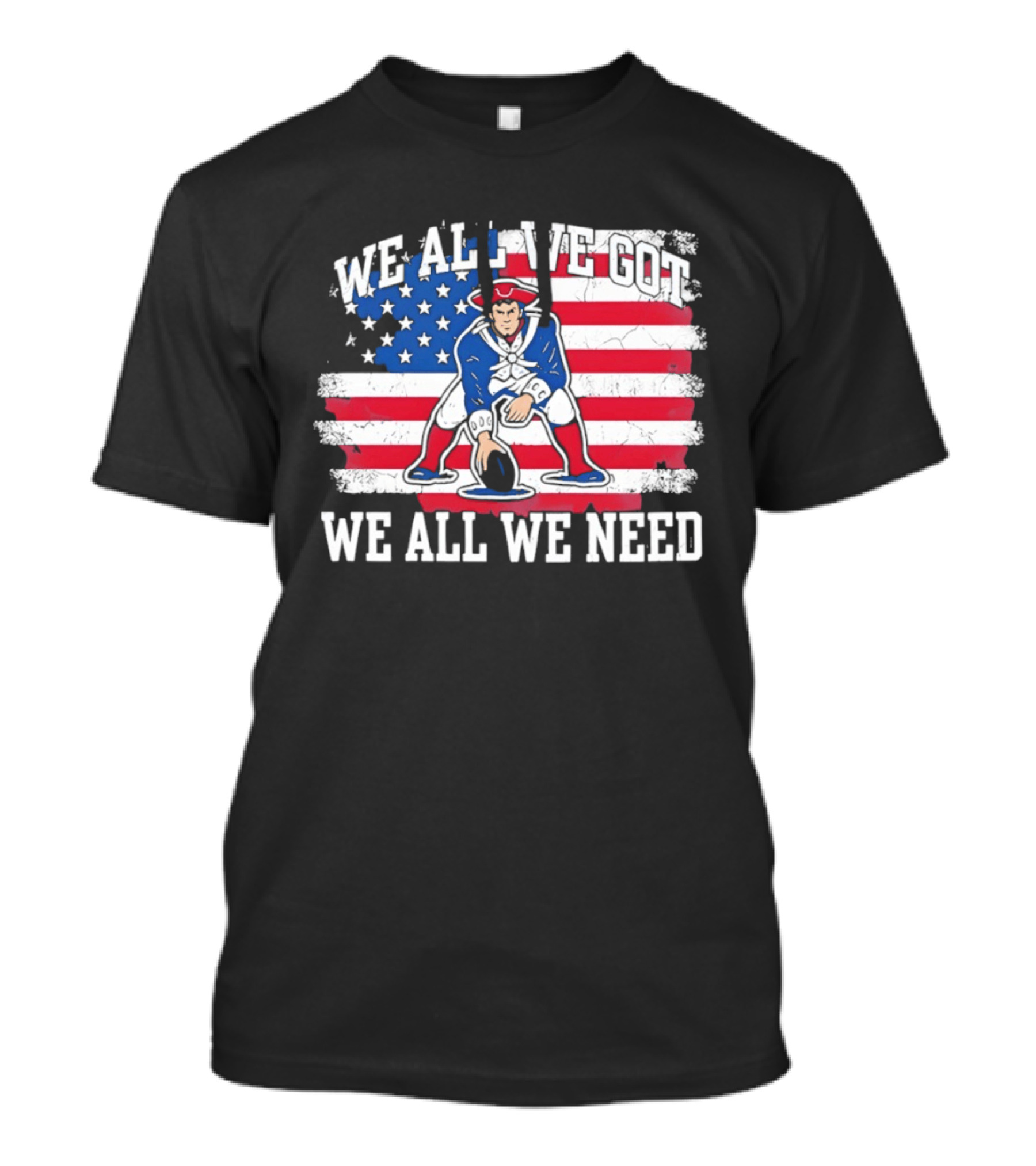 New England Patriots We All We Need American Flag Football T-Shirt