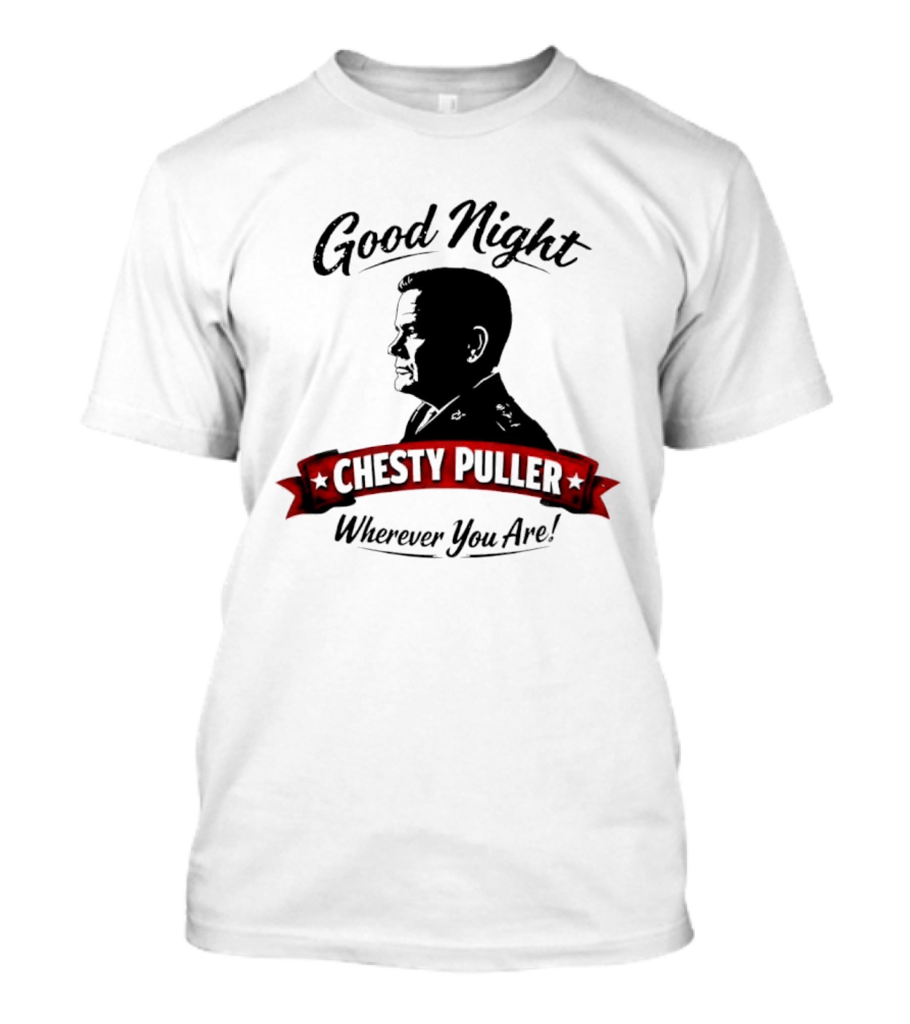 Good Night Chesty Puller Wherever You Are T-Shirt
