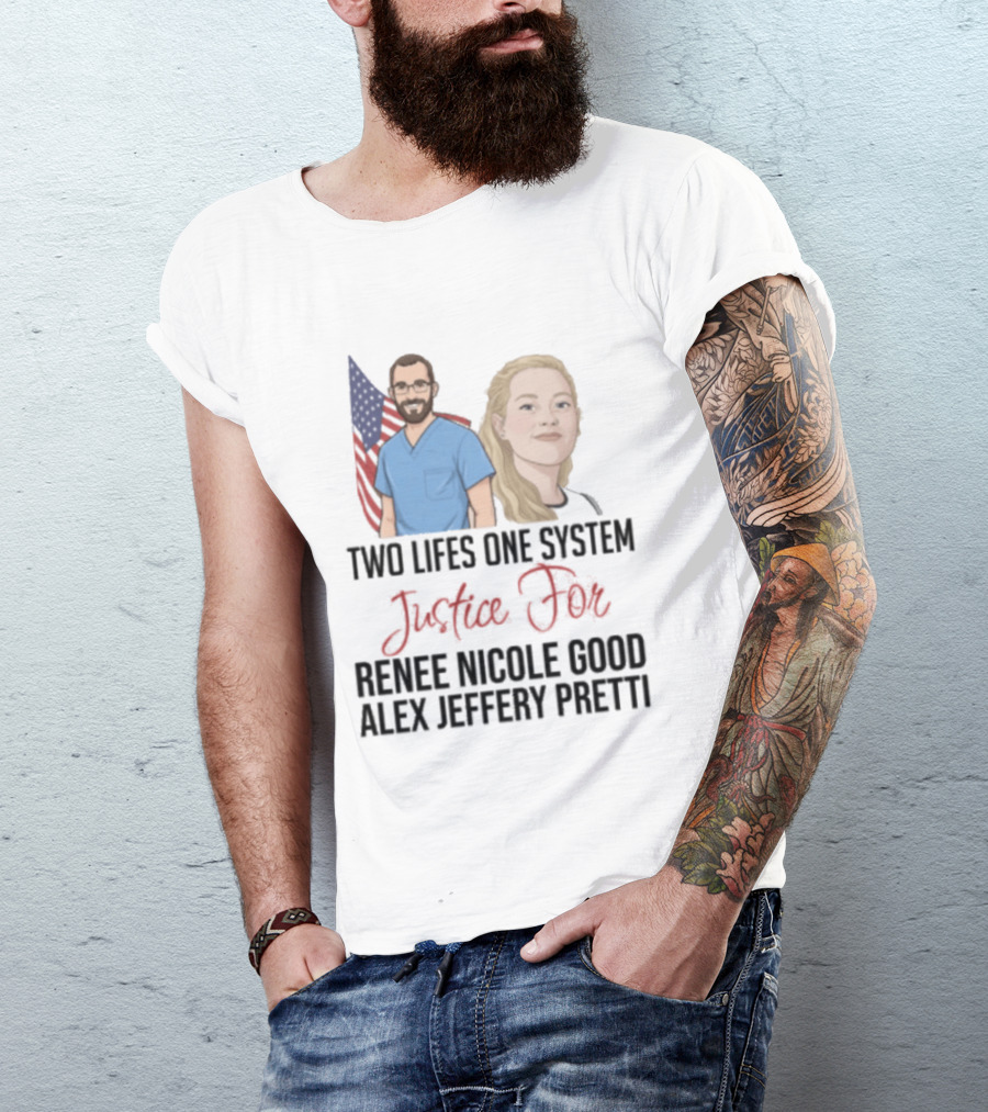 Two Lives One System Justice For Renee Nicole Good Alex Jeffery Pretti T-Shirt