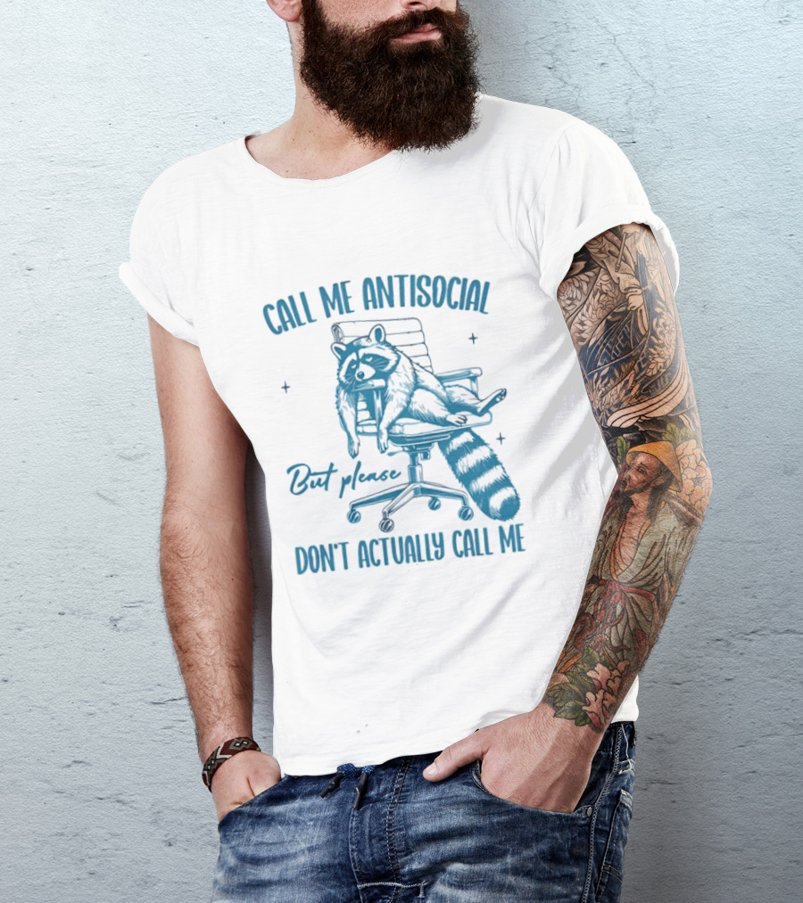 Call Me Antisocial Raccoon Don't Actually Call Me Please T-Shirt