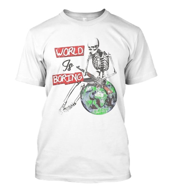 Skeleton World Is Boring Skull Sitting On Earth T-Shirt