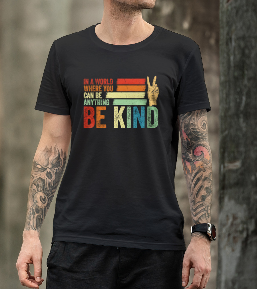 Be Kind In A World Where You Can Be Anything Inspirational Peace Sign T-Shirt