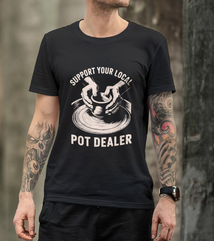 Support Your Local Pot Dealer Hands Sculpting Clay T-Shirt