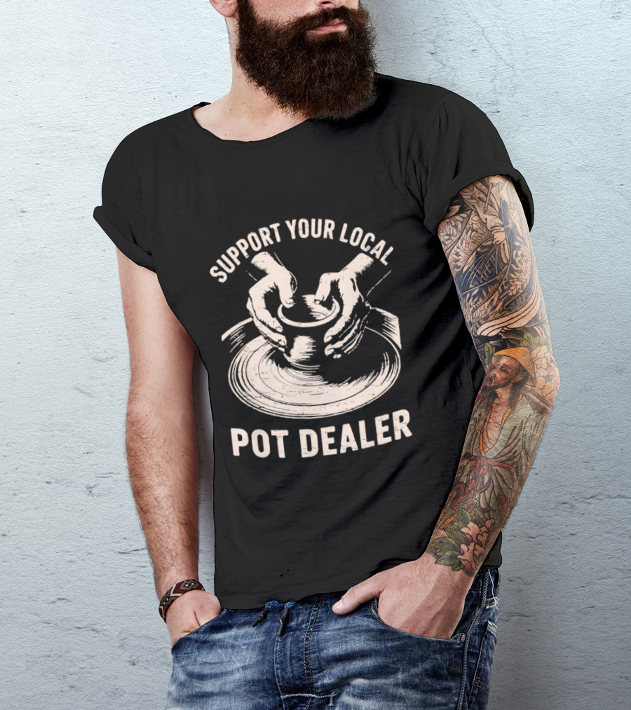 Support Your Local Pot Dealer Hands Sculpting Clay T-Shirt
