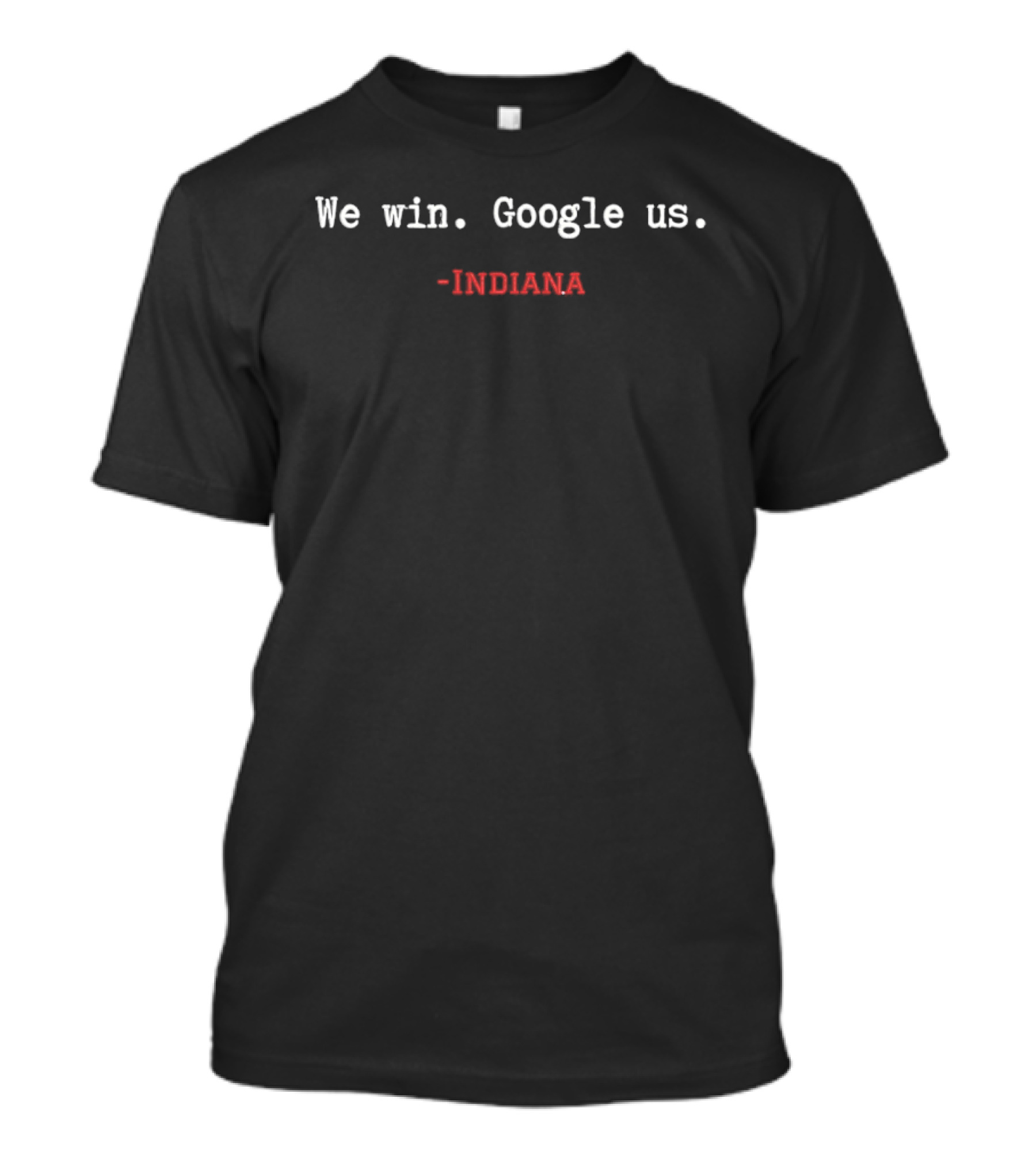 We Win Google Us Indiana T-Shirt